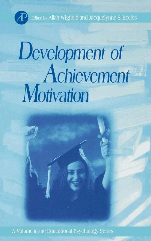Development of Achievement Motivation (Volume .) (Educational Psychology, Volume .)
