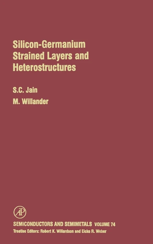 Silicon-Germanium Strained Layers and Heterostructures: Semi-Conductor and Semi-Metals Series: 74 (Semiconductors and Semimetals): Volume 74
