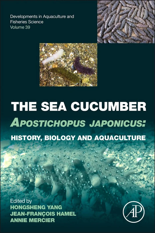 The Sea Cucumber Apostichopus Japonicus: History, Biology and Aquaculture (Developments in Aquaculture and Fisheries Science): Volume 39