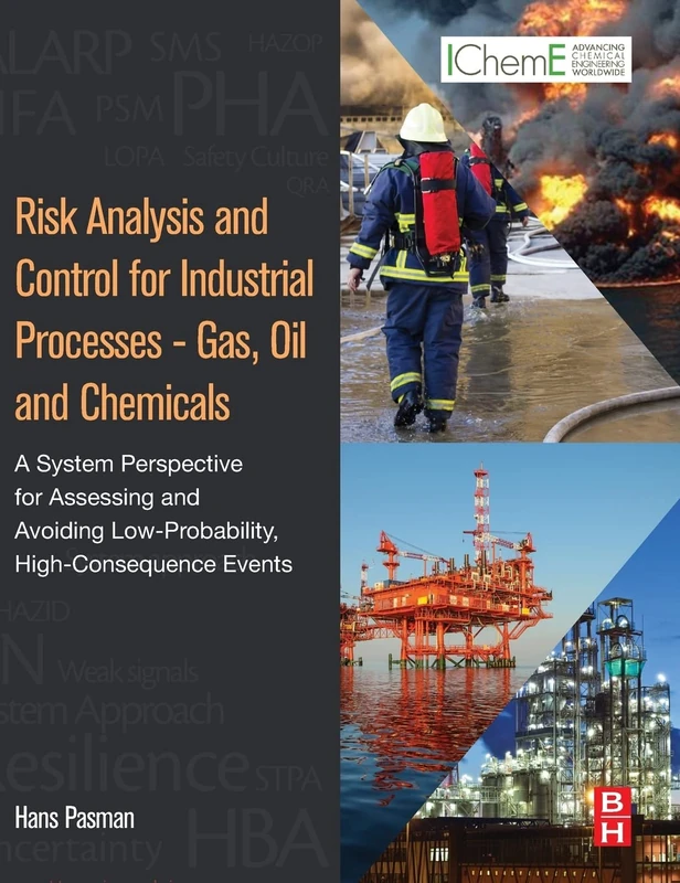 Risk Analysis and Control for Industrial Processes - Gas, Oil and Chemicals: A System Perspective for Assessing and Avoiding Low-Probability, High-Consequence Events
