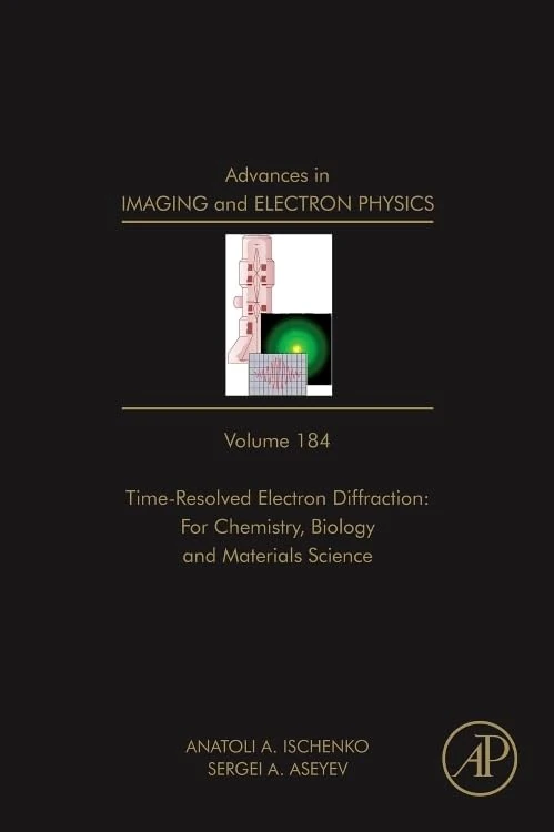 Time Resolved Electron Diffraction: for Chemistry, Biology and Material Science (Advances in Imaging and Electron Physics): Volume 184