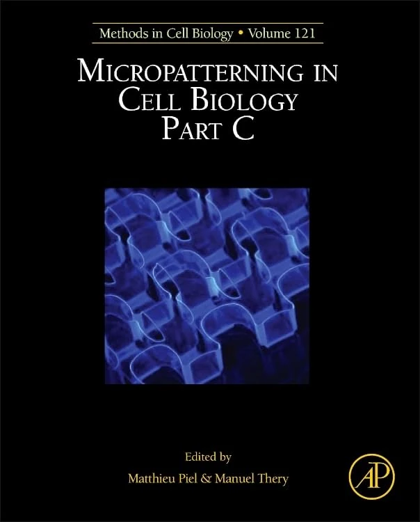 Micropatterning in Cell Biology: Part C: 121 (Methods in Cell Biology): Volume 121