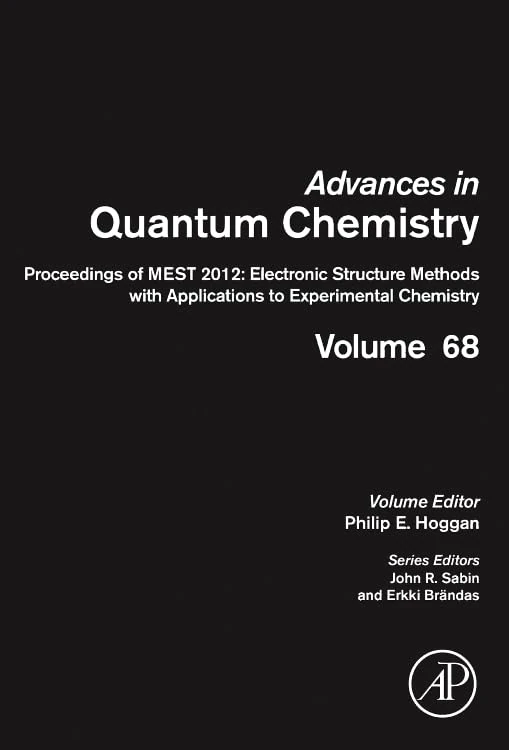 Proceedings of MEST 2012: Electronic Structure Methods with Applications to Experimental Chemistry (Volume 68) (Advances in Quantum Chemistry, Volume 68)