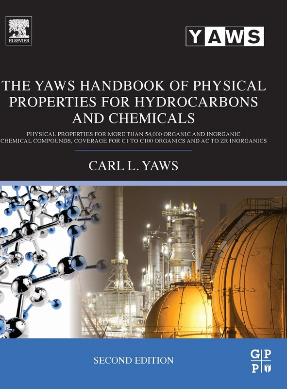 The Yaws Handbook of Physical Properties for Hydrocarbons and Chemicals: Physical Properties for More Than 54,000 Organic and Inorganic Chemical ... ... C1 to C100 Organics and Ac to Zr Inorganics