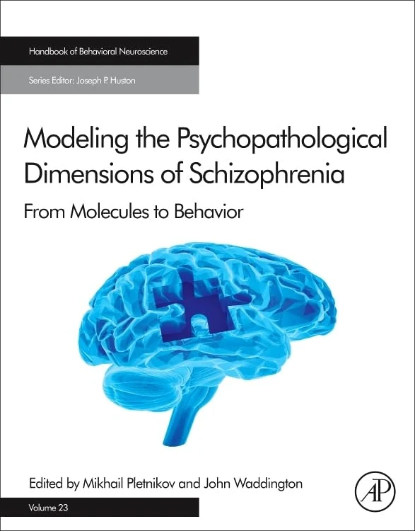 Modeling the Psychopathological Dimensions of Schizophrenia: From Molecules to Behavior (Handbook of Behavioral Neuroscience): Volume 23