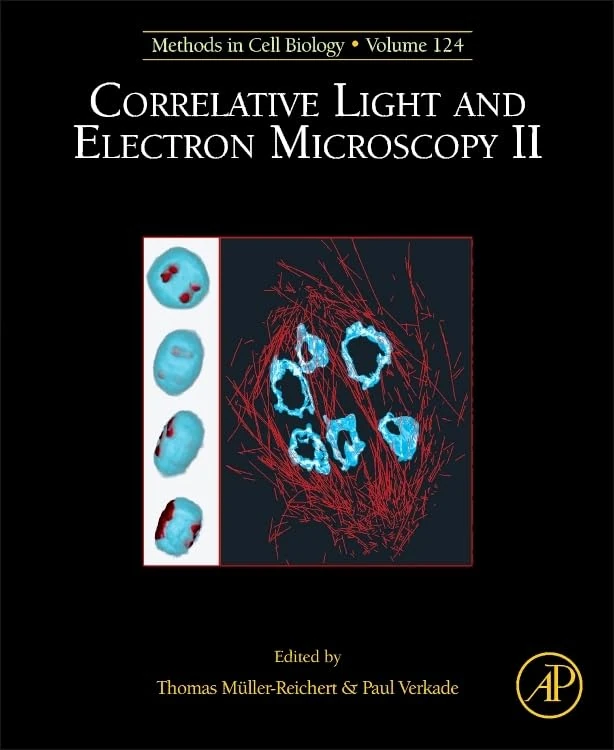 Correlative Light and Electron Microscopy II (Volume 124) (Methods in Cell Biology, Volume 124)