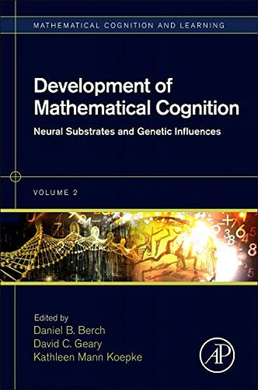 Development of Mathematical Cognition: Neural Substrates and Genetic Influences (Mathematical Cognition and Learning (Print)): Volume 2