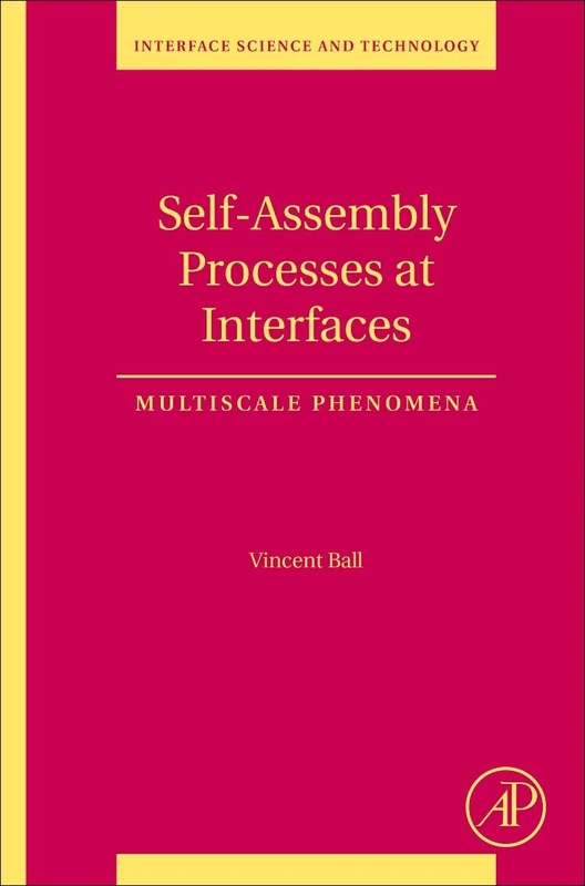 Self-Assembly Processes at Interfaces: Multiscale Phenomena (Volume 21) (Interface Science and Technology, Volume 21)