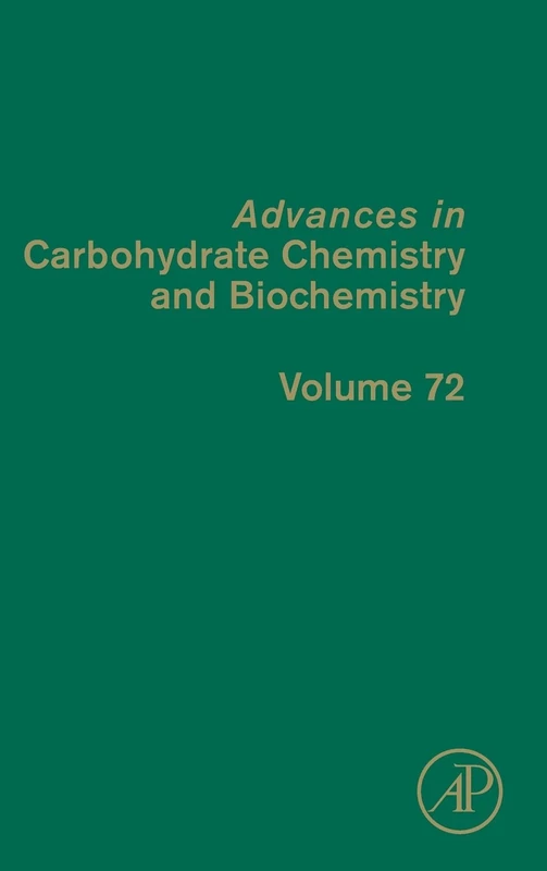 Advances in Carbohydrate Chemistry and Biochemistry (Advances in Carbohydrate Chemistry & Biochemistry): Volume 72 (Advances in Carbohydrate Chemistry and Biochemistry, Volume 72)