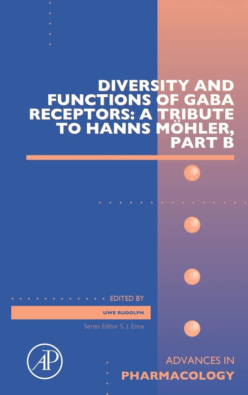 Diversity and Functions of GABA Receptors: A Tribute to Hanns Möhler, Part B (Volume 73) (Advances in Pharmacology, Volume 73)