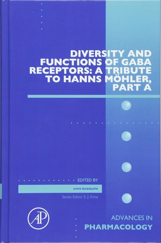 Diversity and Functions of GABA Receptors: A Tribute to Hanns Möhler, Part A (Volume 72) (Advances in Pharmacology, Volume 72)