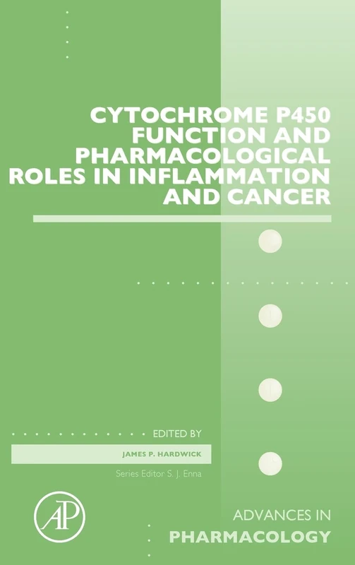 Cytochrome P450 Function and Pharmacological Roles in Inflammation and Cancer (Advances in Pharmacology): Volume 74