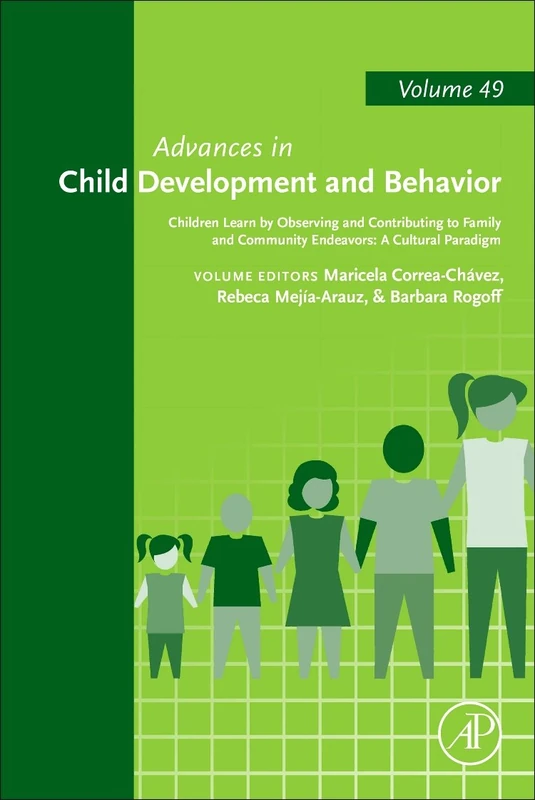 Children Learn by Observing and Contributing to Family and Community Endeavors: A Cultural Paradigm (Advances in Child Development and Behavior): Volume 49