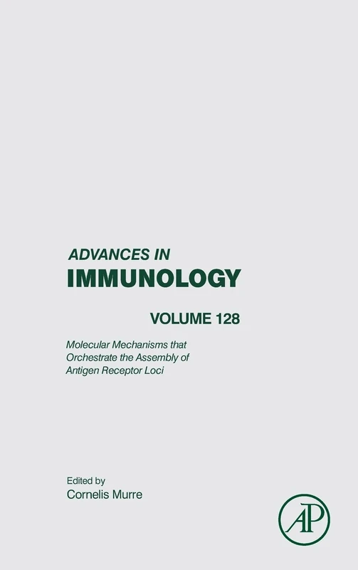 Molecular Mechanisms that Orchestrate the Assembly of Antigen Receptor Loci (Volume 128) (Advances in Immunology, Volume 128)