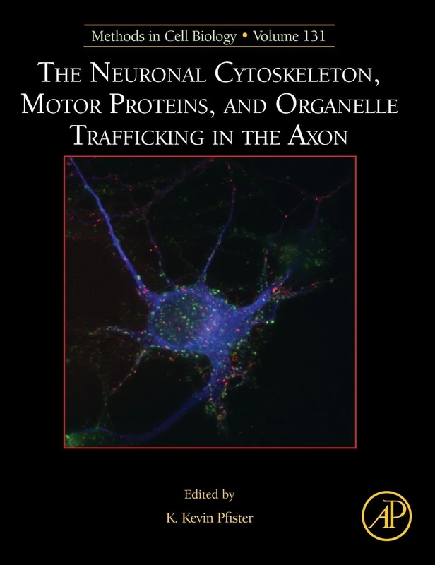 The Neuronal Cytoskeleton, Motor Proteins, and Organelle Trafficking in the Axon (Methods in Cell Biology): Volume 131