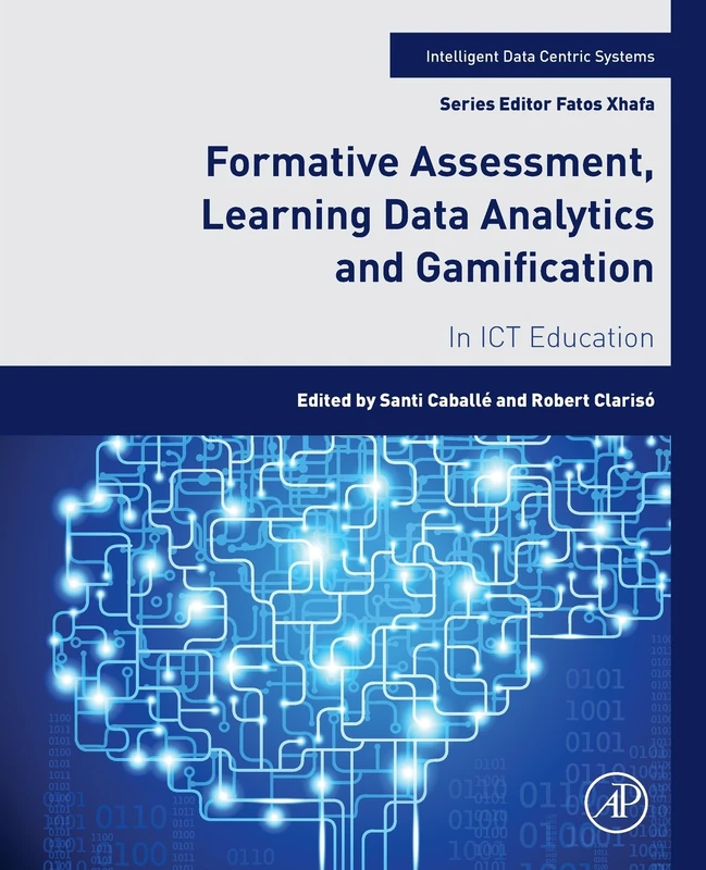 Formative Assessment, Learning Data Analytics and Gamification: In ICT Education (Intelligent Data-Centric Systems)