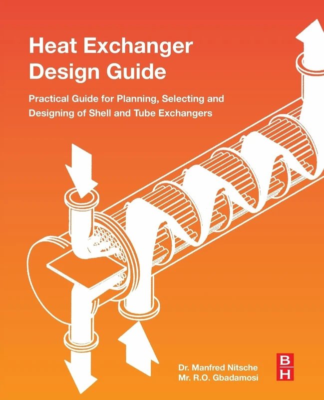 Heat Exchanger Design Guide: A Practical Guide for Planning, Selecting and Designing of Shell and Tube Exchangers