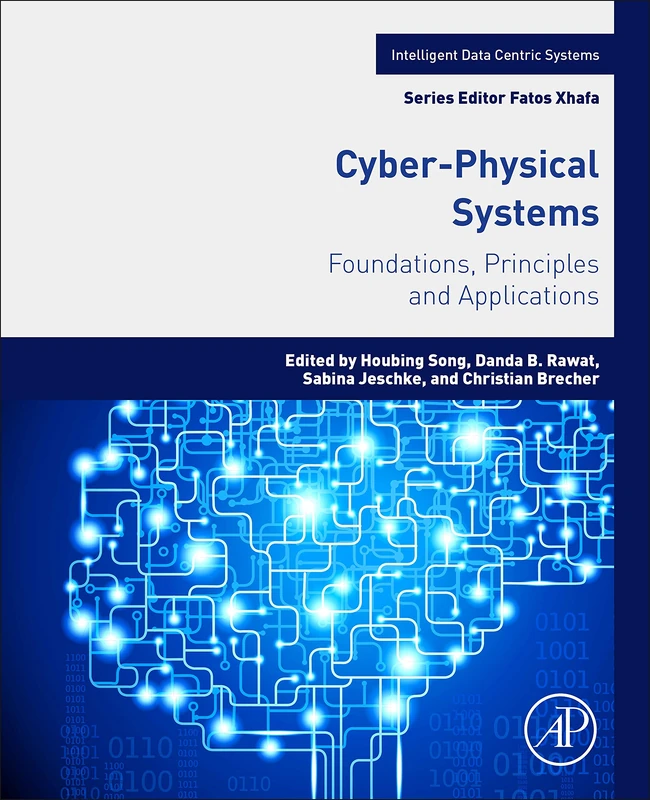 Cyber-Physical Systems: Foundations, Principles and Applications (Intelligent Data-Centric Systems)
