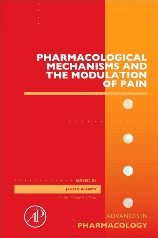 Pharmacological Mechanisms and the Modulation of Pain (Advances in Pharmacology): Volume 75