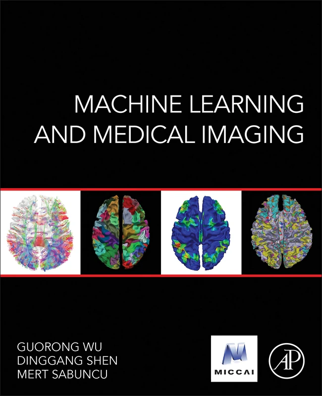Machine Learning and Medical Imaging (The MICCAI Society book Series)