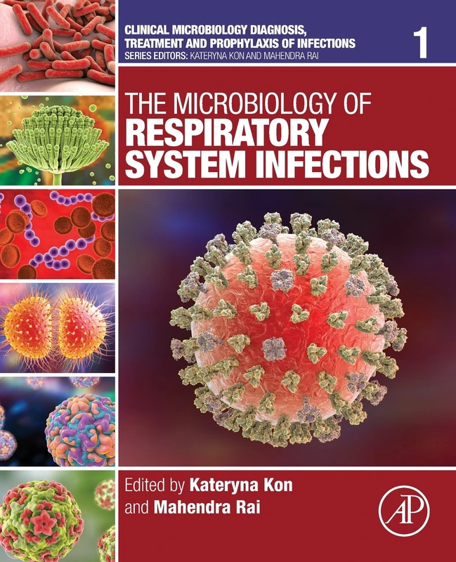 The Microbiology of Respiratory System Infections: Volume 1 (Clinical Microbiology Diagnosis, treatment and prophylaxis of infections, Volume 1)