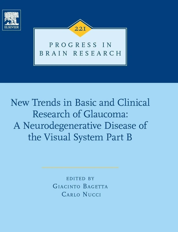New Trends in Basic and Clinical Research of Glaucoma: A Neurodegenerative Disease of the Visual System – Part B (Volume 221) (Progress in Brain Research, Volume 221)