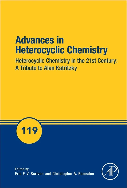 Advances in Heterocyclic Chemistry: Heterocyclic Chemistry in the 21st Century: A Tribute to Alan Katritzky: Volume 119 (Advances in Heterocyclic Chemistry, Volume 119)