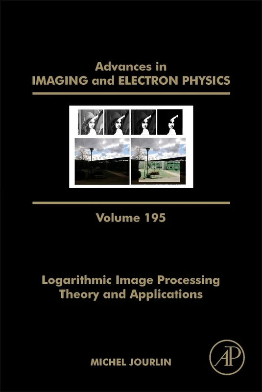 Logarithmic Image Processing: Theory and Applications: Volume 195 (Advances in Imaging and Electron Physics, Volume 195)
