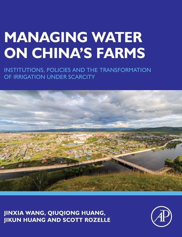 Managing Water on China's Farms: Institutions, Policies and the Transformation of Irrigation Under Scarcity