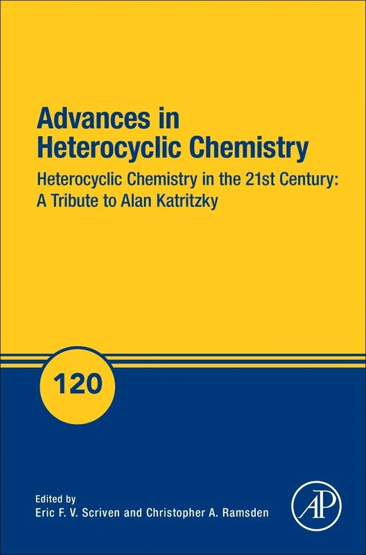Advances in Heterocyclic Chemistry: Heterocyclic Chemistry in the 21st Century: A Tribute to Alan Katritzky: Volume 120 (Advances in Heterocyclic Chemistry, Volume 120)