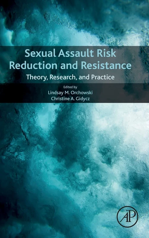 Sexual Assault Risk Reduction and Resistance: Theory, Research, and Practice