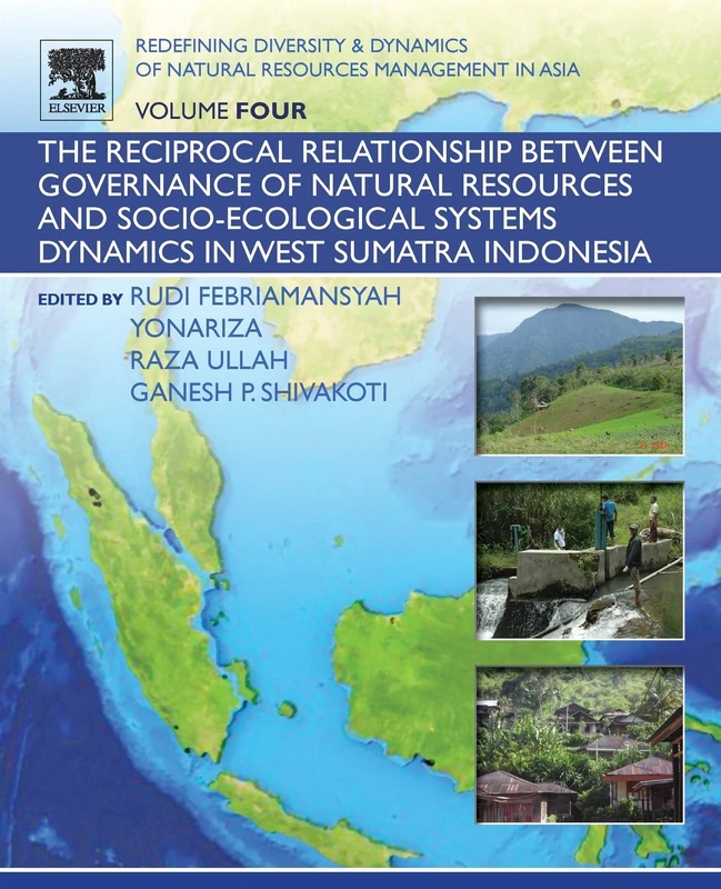 Redefining Diversity and Dynamics of Natural Resources Management in Asia, Volume 4: The Reciprocal Relationship between Governance of Natural ... Systems Dynamics in West Sumatra Indonesia
