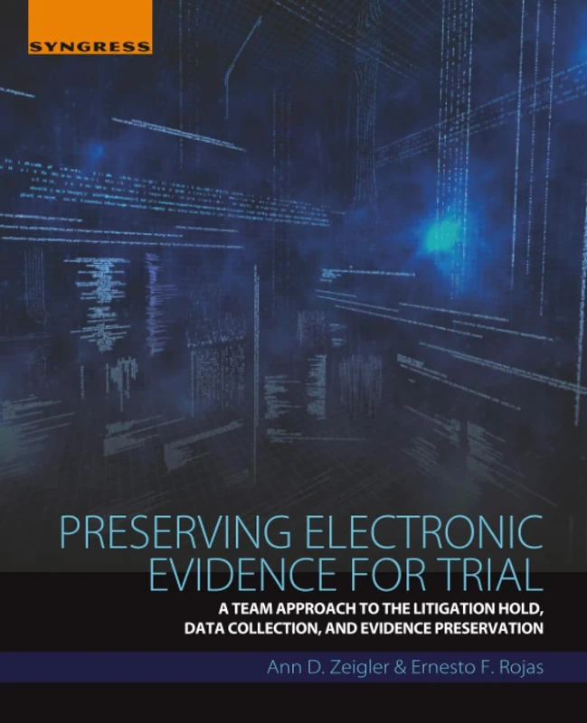 Preserving Electronic Evidence for Trial: A Team Approach to the Litigation Hold, Data Collection, and Evidence Preservation