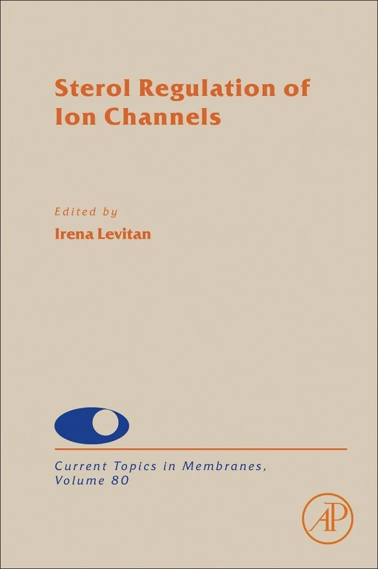 Sterol Regulation of Ion Channels (Volume 80) (Current Topics in Membranes, Volume 80)