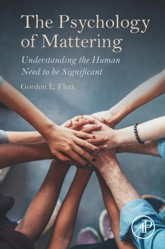 The Psychology of Mattering: Understanding the Human Need to be Significant