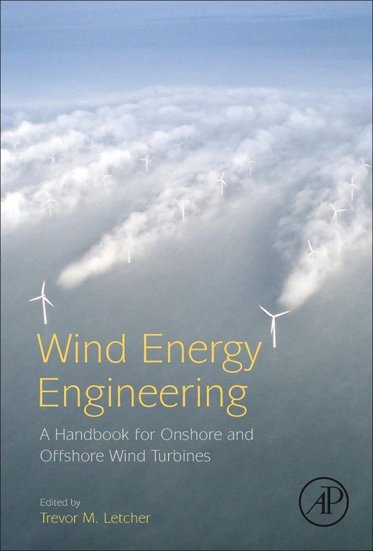 Wind Energy Engineering: A Handbook for Onshore and Offshore Wind Turbines