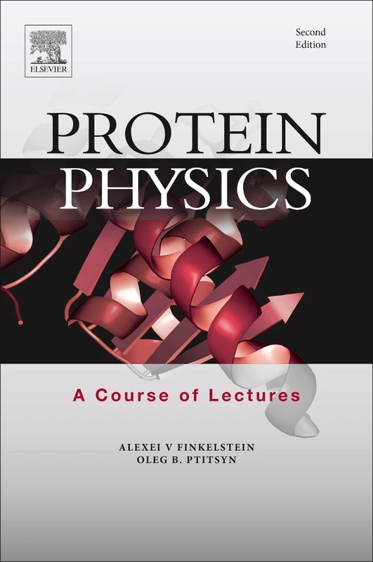 Protein Physics: A Course of Lectures (Soft Condensed Matter, Complex Fluids and Biomaterials)