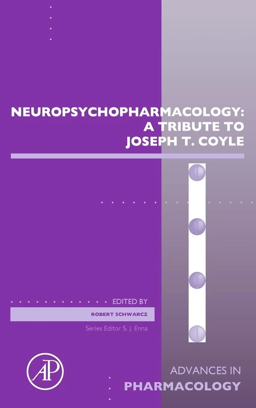 Neuropsychopharmacology: A Tribute to Joseph T. Coyle (Advances in Pharmacology): Volume 76