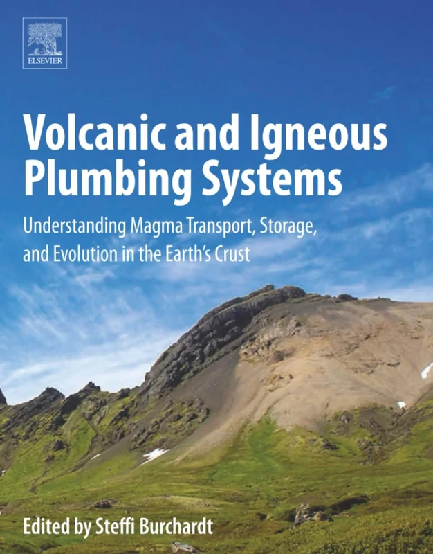 Volcanic and Igneous Plumbing Systems: Understanding Magma Transport, Storage, and Evolution in the Earth’s Crust
