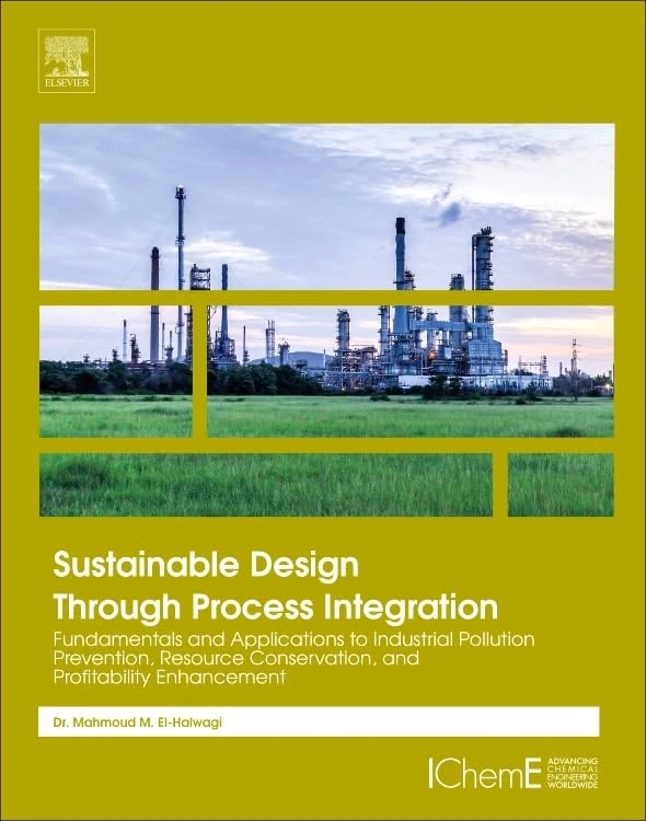 Sustainable Design Through Process Integration: Fundamentals and Applications to Industrial Pollution Prevention, Resource Conservation, and Profitability Enhancement