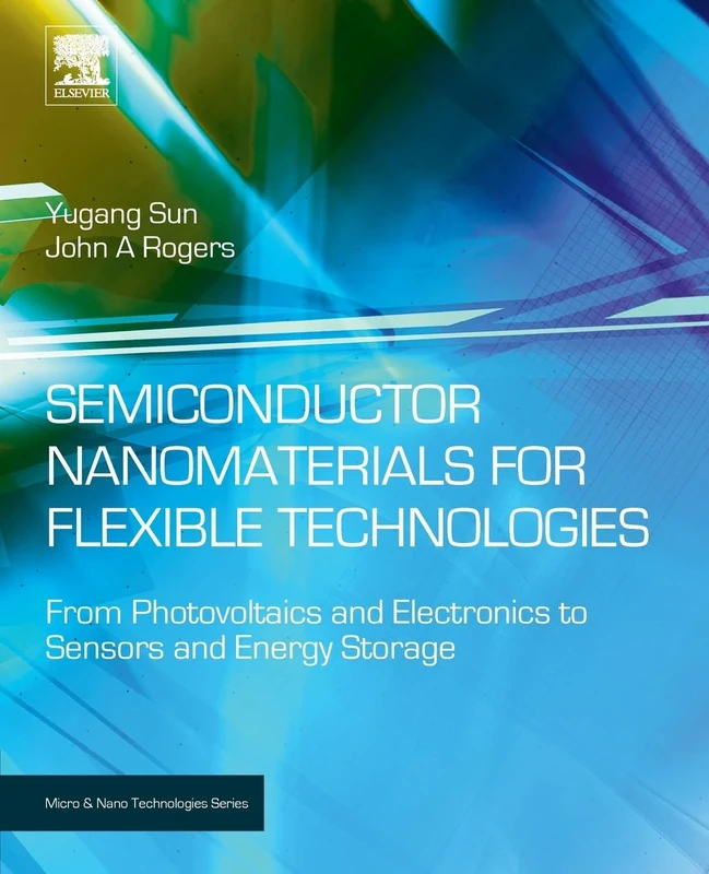 Semiconductor Nanomaterials for Flexible Technologies: From Photovoltaics and Electronics to Sensors and Energy Storage (Micro and Nano Technologies)