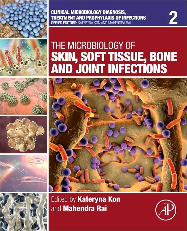 The Microbiology of Skin, Soft Tissue, Bone and Joint Infections: Volume 2 (Clinical Microbiology Diagnosis, treatment and prophylaxis of infections, Volume 2)