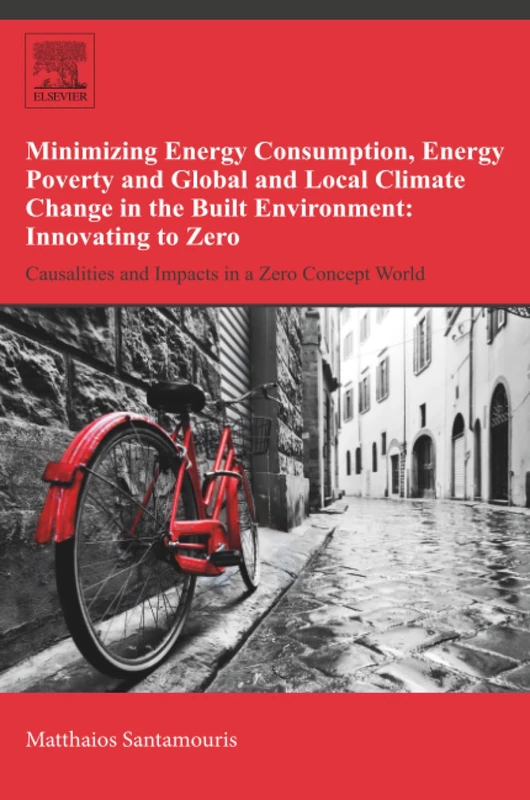 Minimizing Energy Consumption, Energy Poverty and Global and Local Climate Change in the Built Environment: Innovating to Zero: Causalities and Impacts in a Zero Concept World