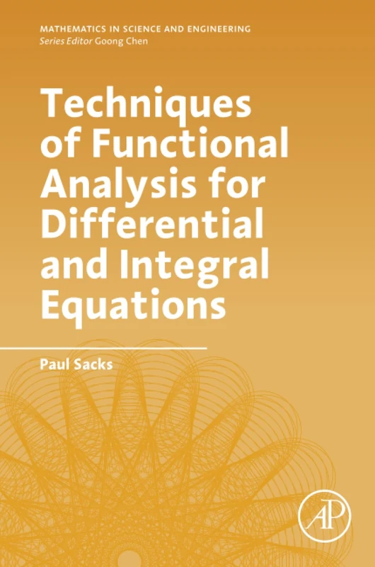 Techniques of Functional Analysis for Differential and Integral Equations (Mathematics in Science and Engineering)