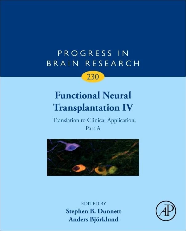 Functional Neural Transplantation IV: Translation to Clinical Application, Part A (Volume 230) (Progress in Brain Research, Volume 230)