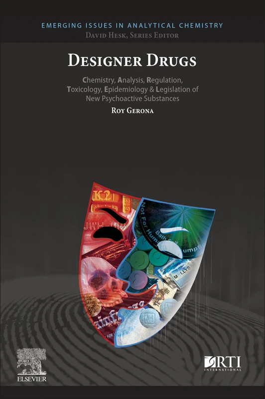 Designer Drugs: Chemistry, Analysis, Regulation, Toxicology, Epidemiology & Legislation of New Psychoactive Substances (Emerging Issues in Analytical Chemistry)