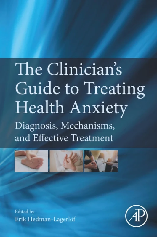 The Clinician's Guide to Treating Health Anxiety: Diagnosis, Mechanisms, and Effective Treatment