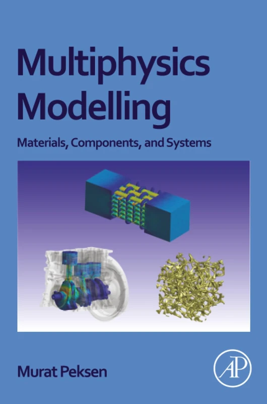 Multiphysics Modeling: Materials, Components, and Systems