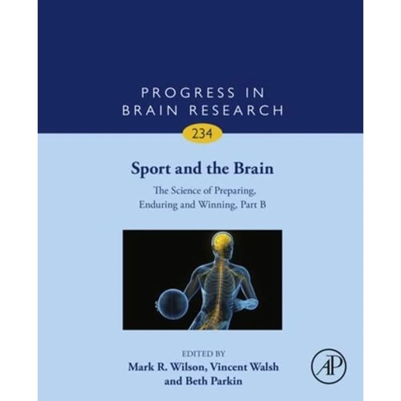 Sport and the Brain: The Science of Preparing, Enduring and Winning, Part B (Volume 234) (Progress in Brain Research, Volume 234)
