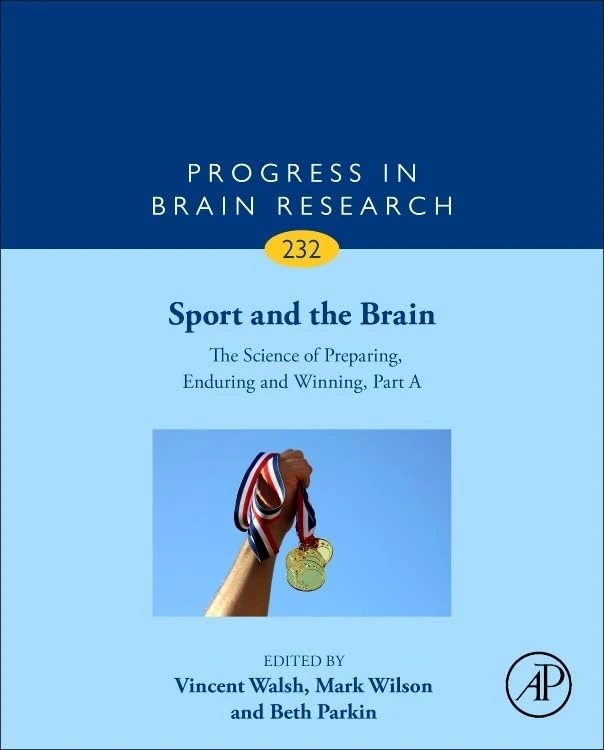 Sport and the Brain: The Science of Preparing, Enduring and Winning, Part A (Volume 232) (Progress in Brain Research, Volume 232)